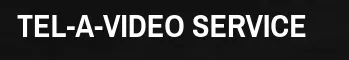 TEL-A-VIDEO SERVICE