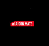 Maison Mate