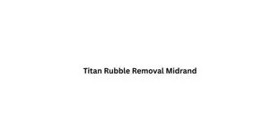 Titan Rubble Removal Midrand