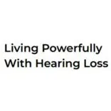 Living Powerfully with Hearing Loss