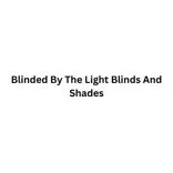 Blinded By The Light Blinds And Shades