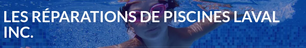 RÉPARATIONS DE PISCINES LAVAL INC