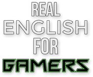 Real English For Gamers
