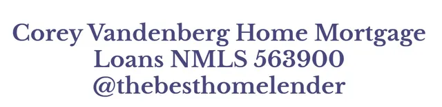 "Corey Vandenberg Home Mortgage Loans NMLS 563900 @thebesthomelender"