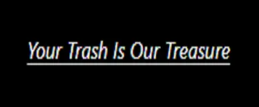 Your Trash Is Our Treasure