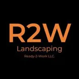 Ready-2-Work LLC Landscaping & Dump Hauling Services