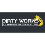 Dirty Works Excavating & Demolition