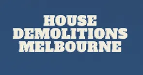 House Demolitions Melbourne