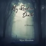 My Random Death – A Memoir by Myra Mossman