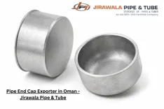 Pipe End Cap Exporter in Oman | Jirawala Pipe & Tube | ASME B16.9 | Get Best Quote