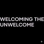 Welcome The Unwelcome