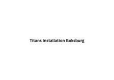 Titans Installation Boksburg